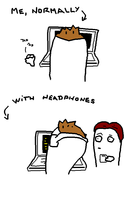 Me, normally and with headphones